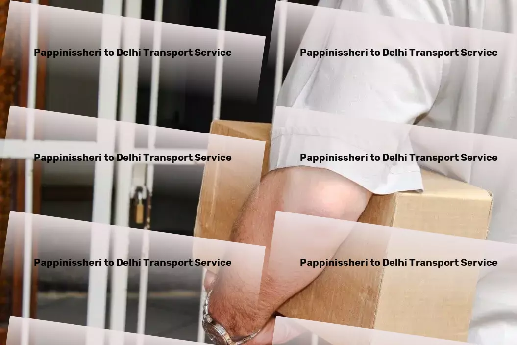 Pappinissheri to Delhi Transport High-capacity logistics services