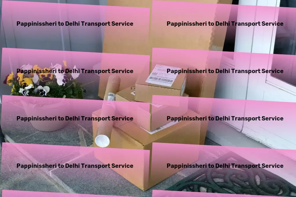 Pappinissheri to Delhi Transport Upgrade your listening experience with music and podcast reviews! - Major parcel delivery