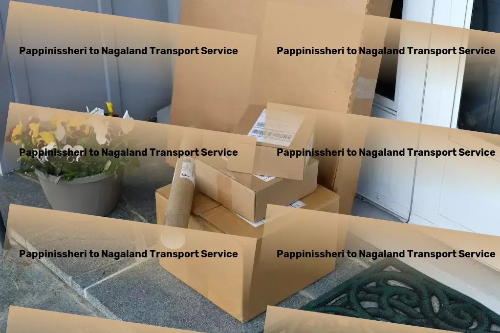 Pappinissheri to Nagaland Transport Your logistical dreams, realized in India. - Professional package delivery