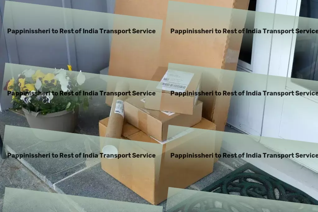 Pappinissheri to Rest Of India Transport Redefining excellence in nationwide shipping services! - Secure transport operations