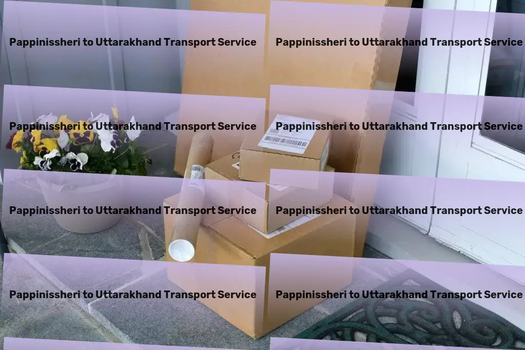 Pappinissheri to Uttarakhand Transport Elevating goods transportation with cutting-edge technology in India! - Custom goods transport services