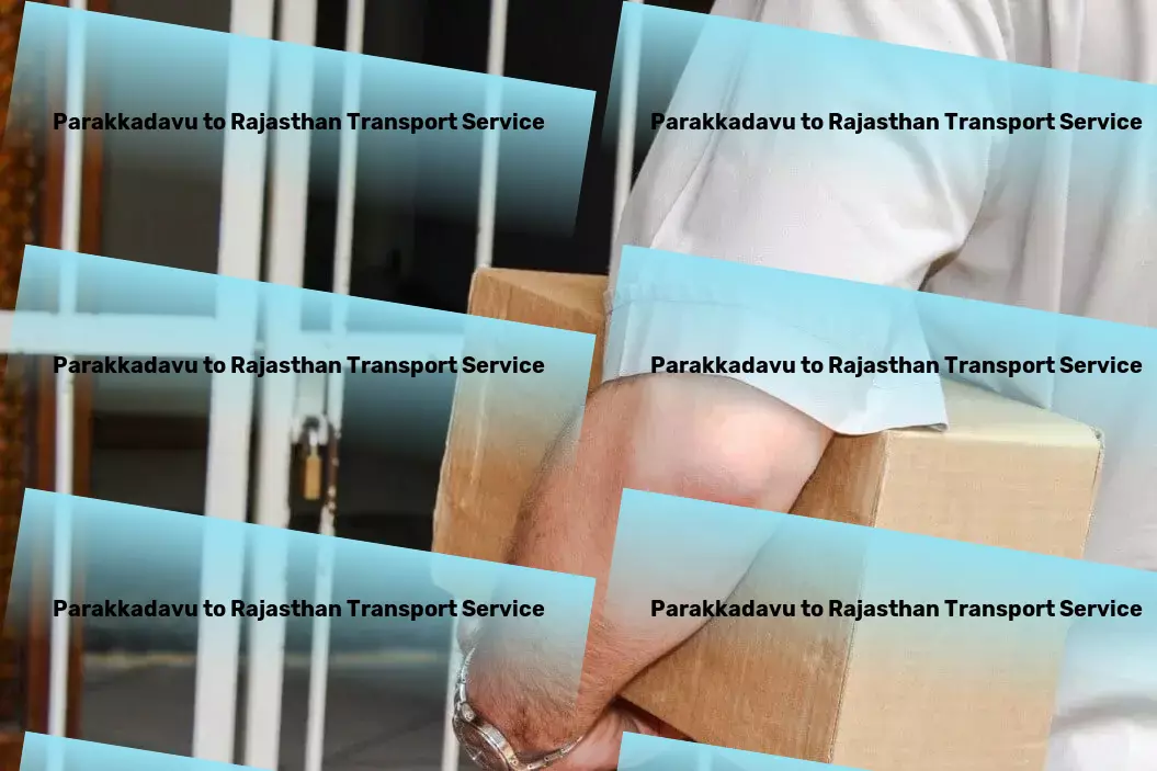 Parakkadavu to Rajasthan Transport Efficient freight and shipment