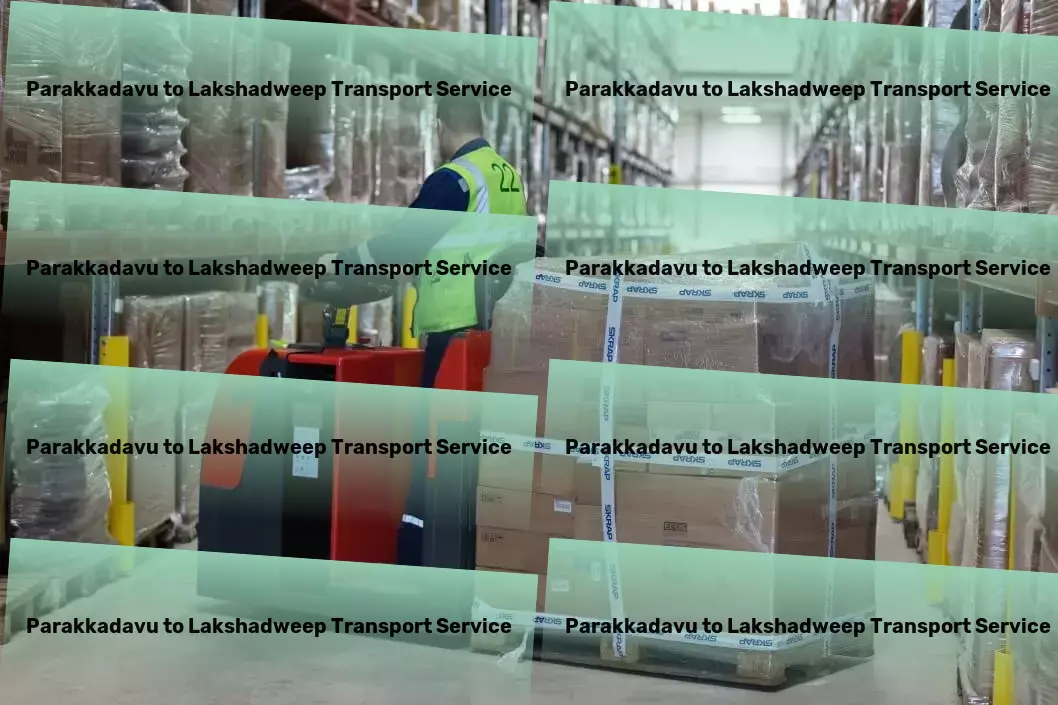 Parakkadavu to Lakshadweep Transport Cutting-edge tools for streamlined shipping processes! - Citywide delivery solutions