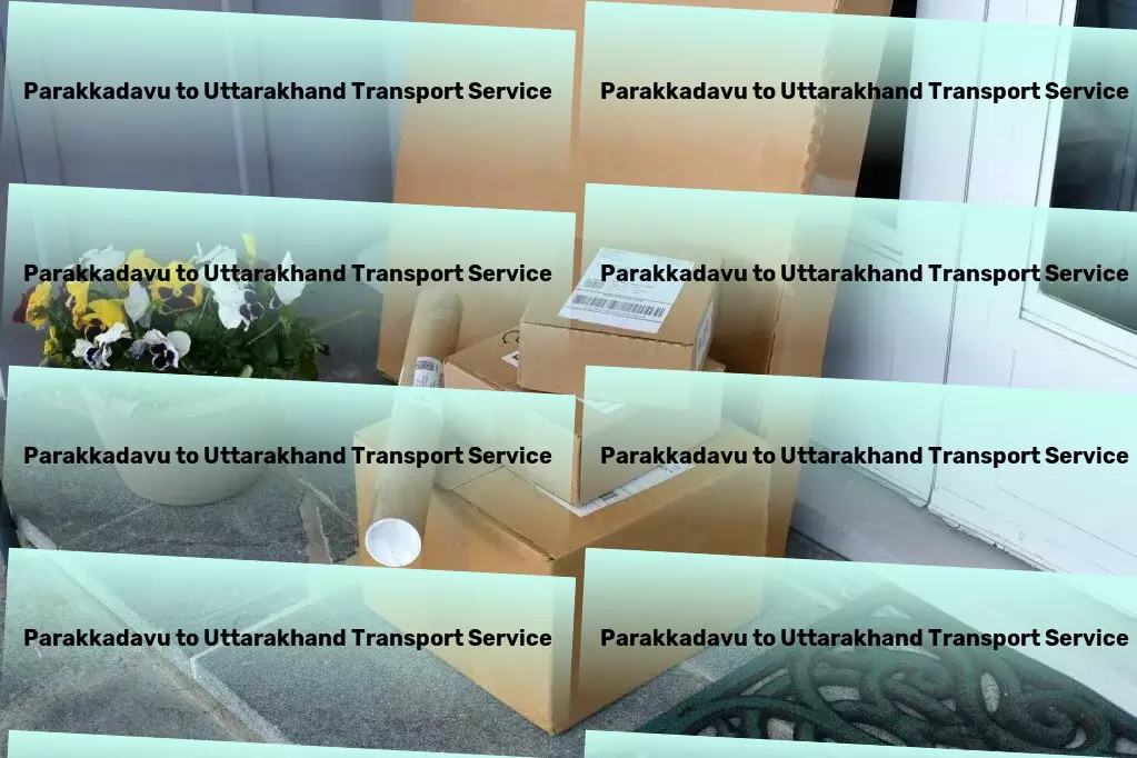 Parakkadavu to Uttarakhand Transport India's gateway to stress-free goods transport! - Fast shipping solutions