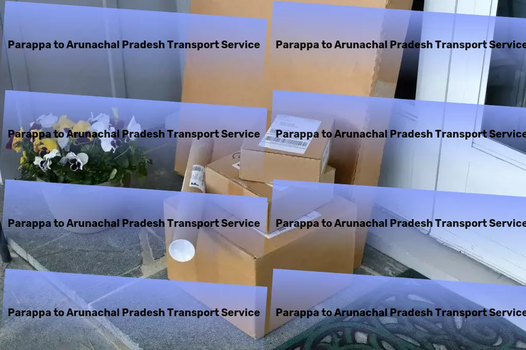 Parappa to Arunachal Pradesh Transport High-capacity goods services