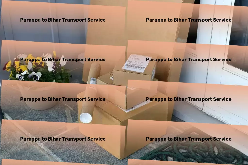 Parappa to Bihar Transport Large item transport services