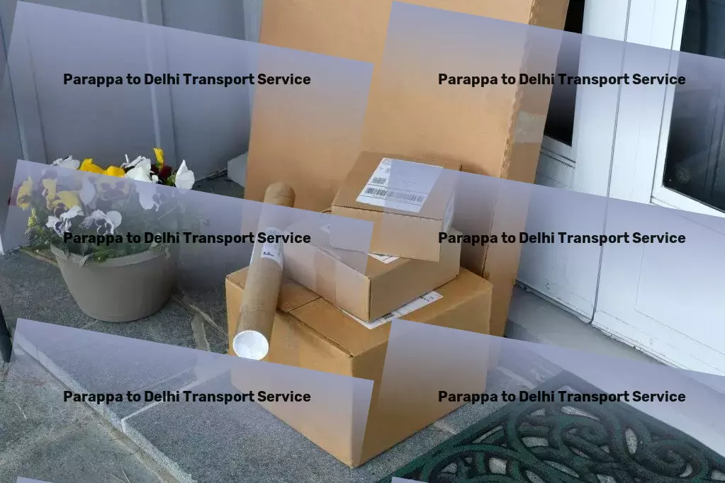 Parappa to Delhi Transport From local deliveries to global operations - we've got you covered. - Industrial logistics solutions