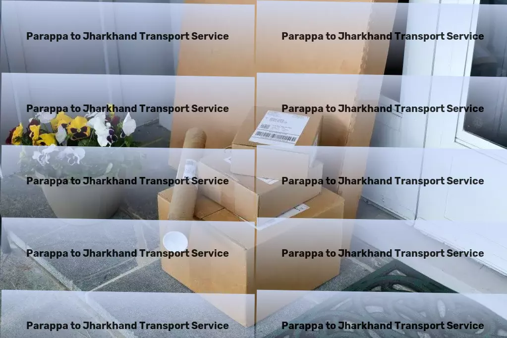 Parappa to Jharkhand Transport The key to unlock seamless logistics operations in India! - Efficient road shipment services