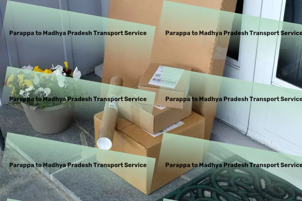 Parappa to Madhya Pradesh Transport Where technology meets traditional Indian logistics wisdom! - Custom freight services