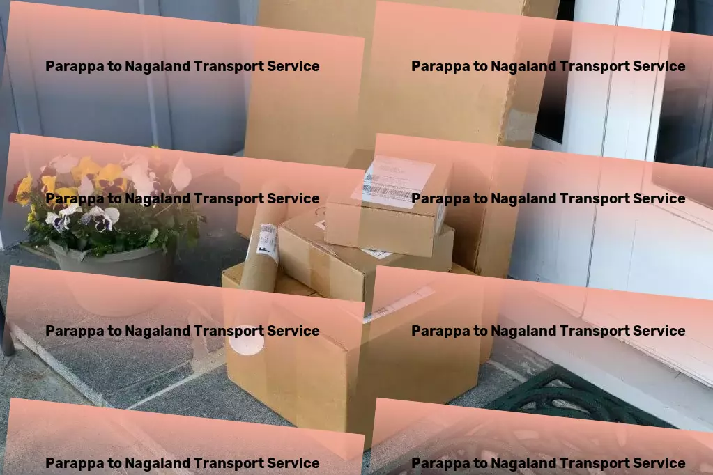 Parappa to Nagaland Transport Full-scale shipping solutions