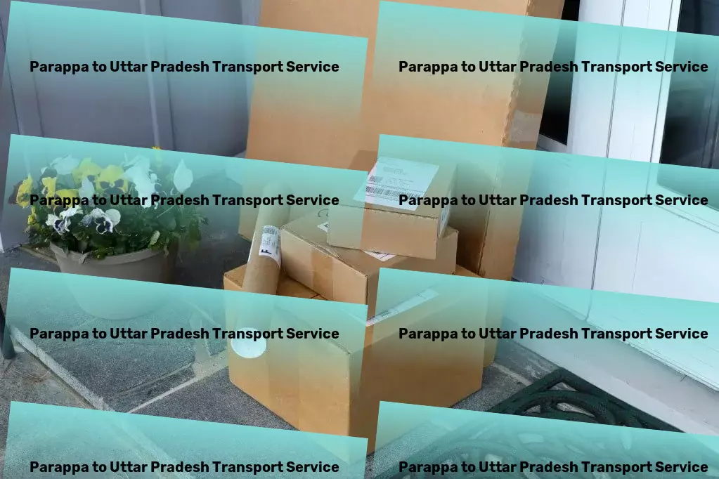 Parappa to Uttar Pradesh Transport Simplify your Indian shipping needs with our professional service! - High-speed package forwarding