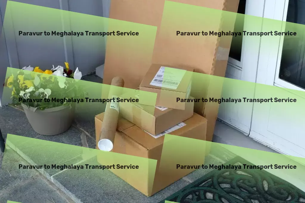 Paravur to Meghalaya Transport Your products, our priority - worldwide. - Efficient package transport