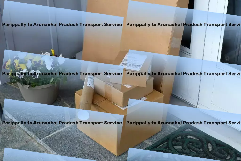 Parippally to Arunachal Pradesh Transport The expert touch your Indian logistics network needs! - Urban freight solutions