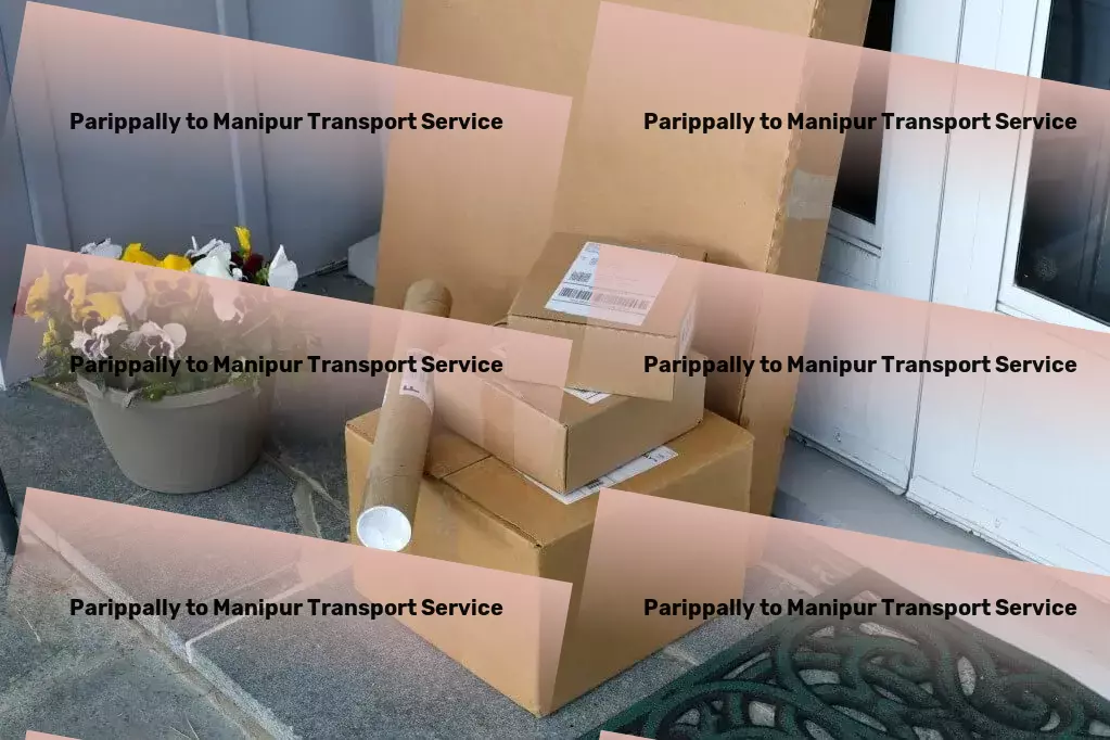 Parippally to Manipur Transport Where every shipment matters - premium transport services for India. - Nationwide transport and logistics