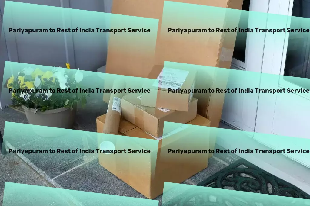 Pariyapuram to Rest Of India Transport Revolutionizing the way you ship across the nation! - Specialized furniture logistics