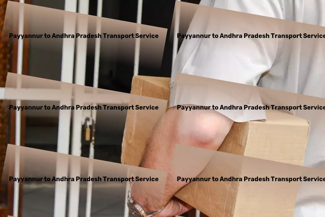 Payyannur to Andhra Pradesh Transport Expertise in moving your goods safely across India! - Full-service freight forwarding