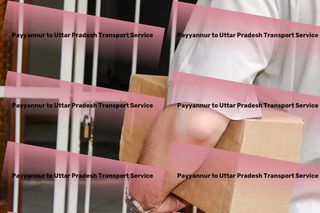 Payyannur to Uttar Pradesh Transport Strategic solutions for dynamic transportation needs in India. - Full-load freight solutions