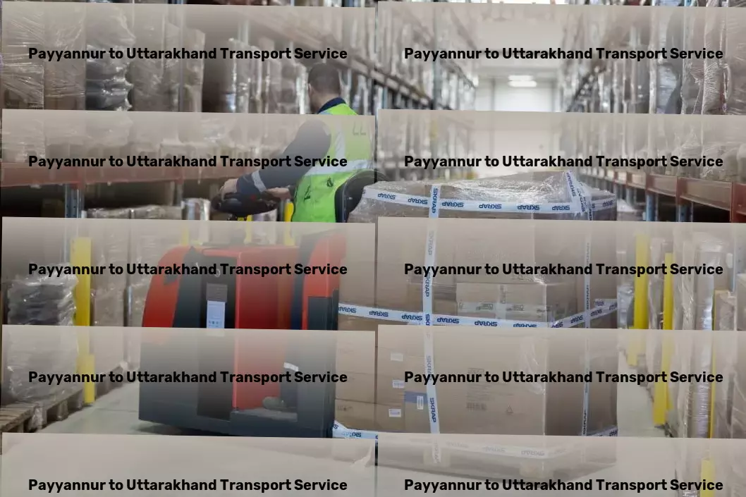 Payyannur to Uttarakhand Transport Harmonize work-life balance for ultimate fulfillment! - Nationwide package logistics