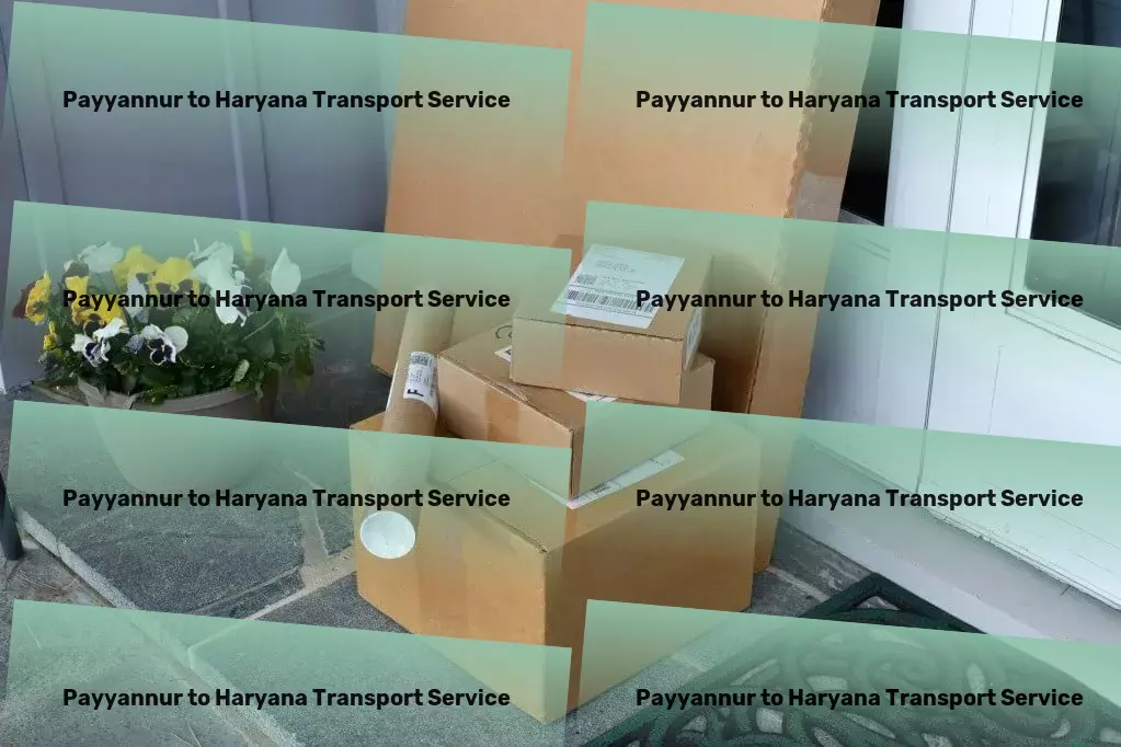 Payyannur to Haryana Transport Specialized packing services