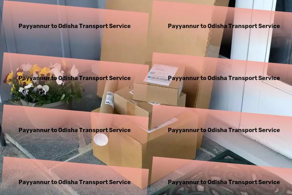 Payyannur to Odisha Transport Flexible shipping options