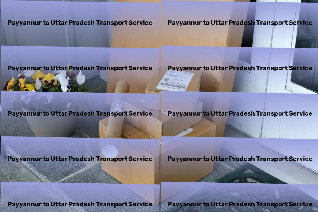 Payyannur to Uttar Pradesh Transport Integrated goods shipment services