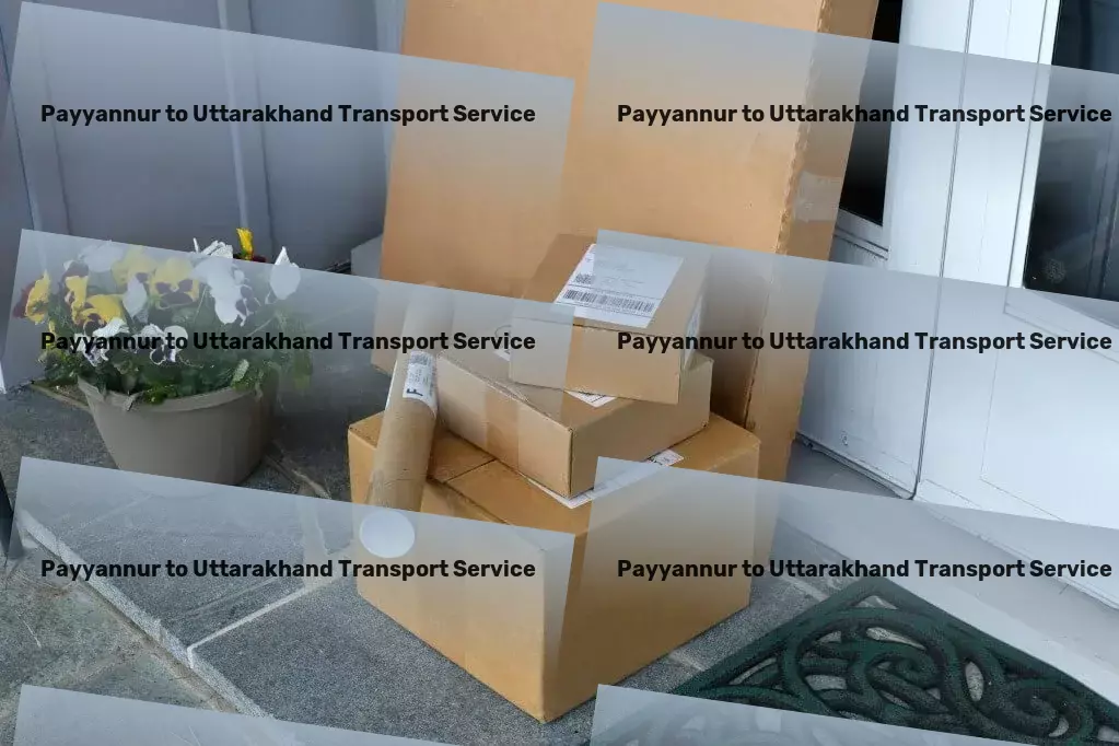 Payyannur to Uttarakhand Transport Fast movers and packers