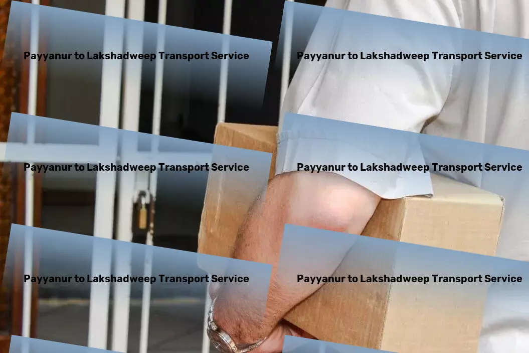 Payyanur to Lakshadweep Transport Professional courier services