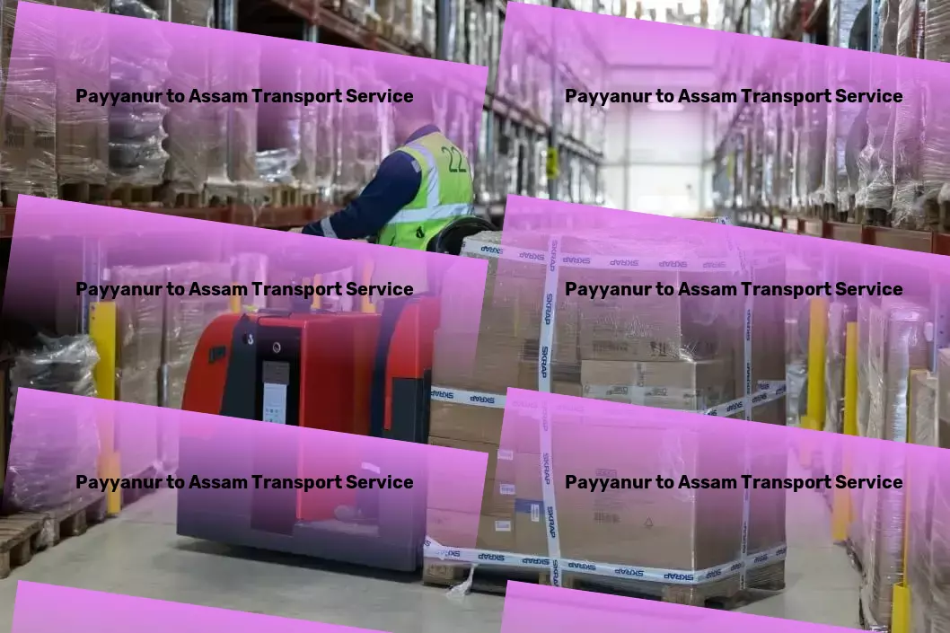 Payyanur to Assam Transport Advanced logistics networks