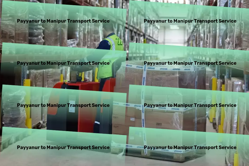 Payyanur to Manipur Transport India's path to seamless and integrated transportation solutions! - Nationwide delivery and logistics