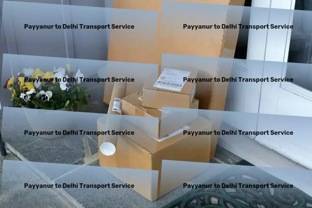 Payyanur to Delhi Transport Reliable transport logistics