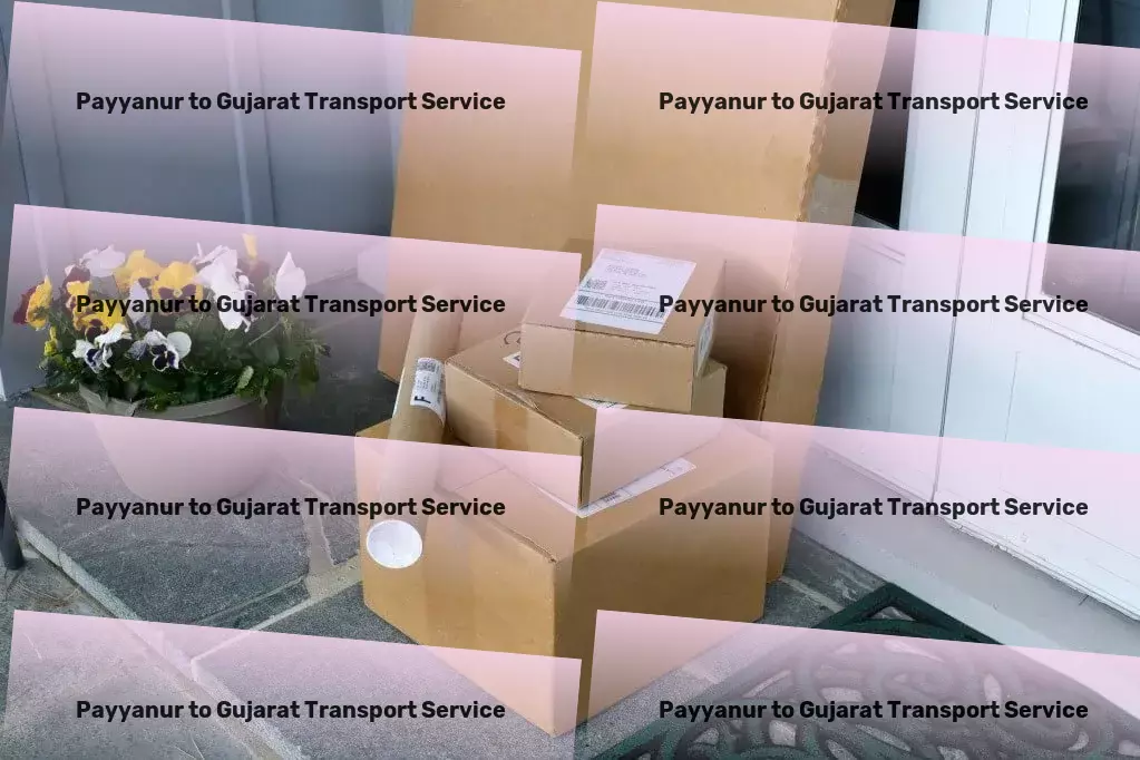 Payyanur to Gujarat Transport Indian transport services, redefined! - Professional courier services