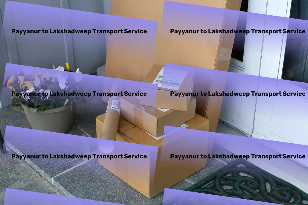 Payyanur to Lakshadweep Transport Transform your Indian transportation experience today! - Transport scheduling