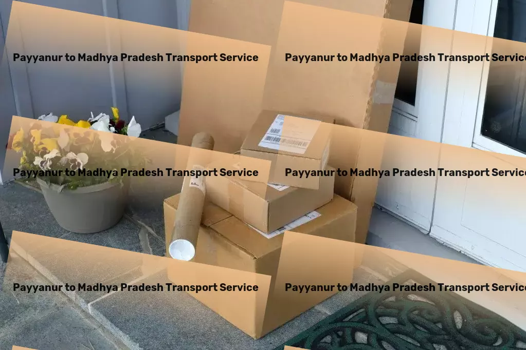 Payyanur to Madhya Pradesh Transport Fast goods dispatch services