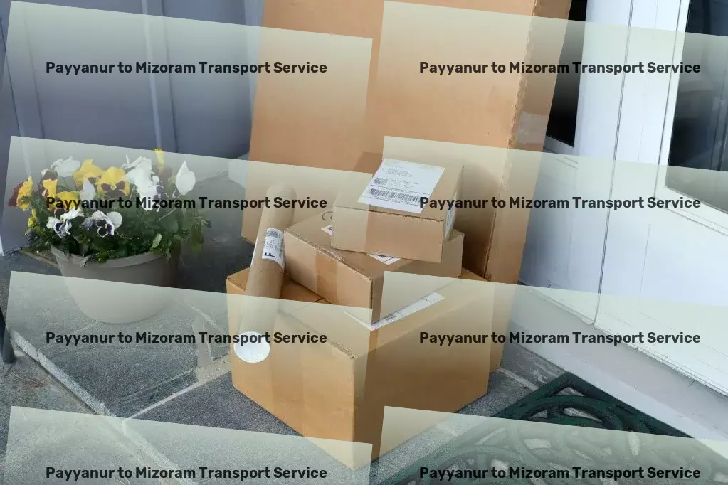 Payyanur to Mizoram Transport Simplifying your shipping challenges, one delivery at a time! - Dedicated goods delivery