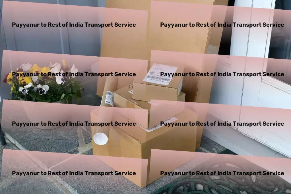 Payyanur to Rest Of India Transport Unlock new efficiencies in your supply chain with us! - Professional cargo forwarding