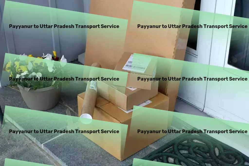 Payyanur to Uttar Pradesh Transport Reliable transportation, from city to city in India! - Expedited package services