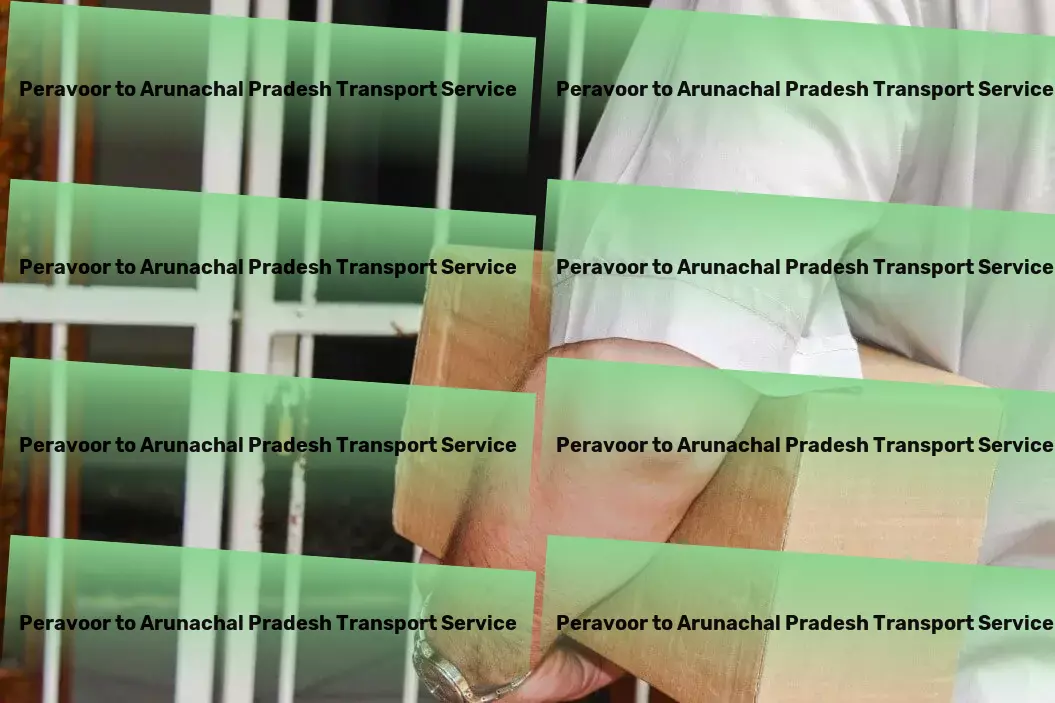 Peravoor to Arunachal Pradesh Transport Unlock the full potential of your business with our logistics solutions! - Wide load transport