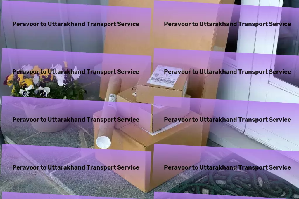 Peravoor to Uttarakhand Transport The expert touch your Indian logistics network needs! - Advanced goods solutions