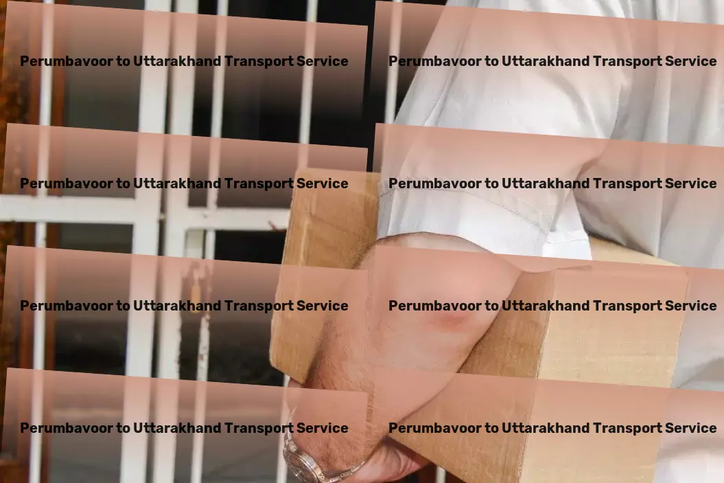 Perumbavoor to Uttarakhand Transport Expertly crafted solutions for any shipping challenge you face! - Fast courier services