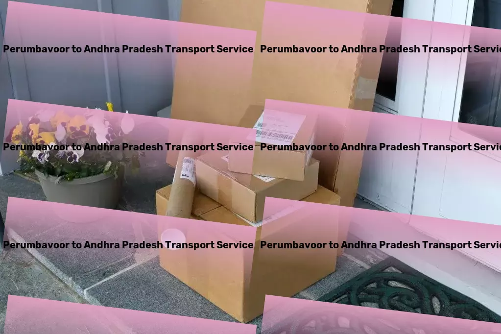 Perumbavoor to Andhra Pradesh Transport Experience unparalleled adventures in extraordinary places! - Secure household parcel