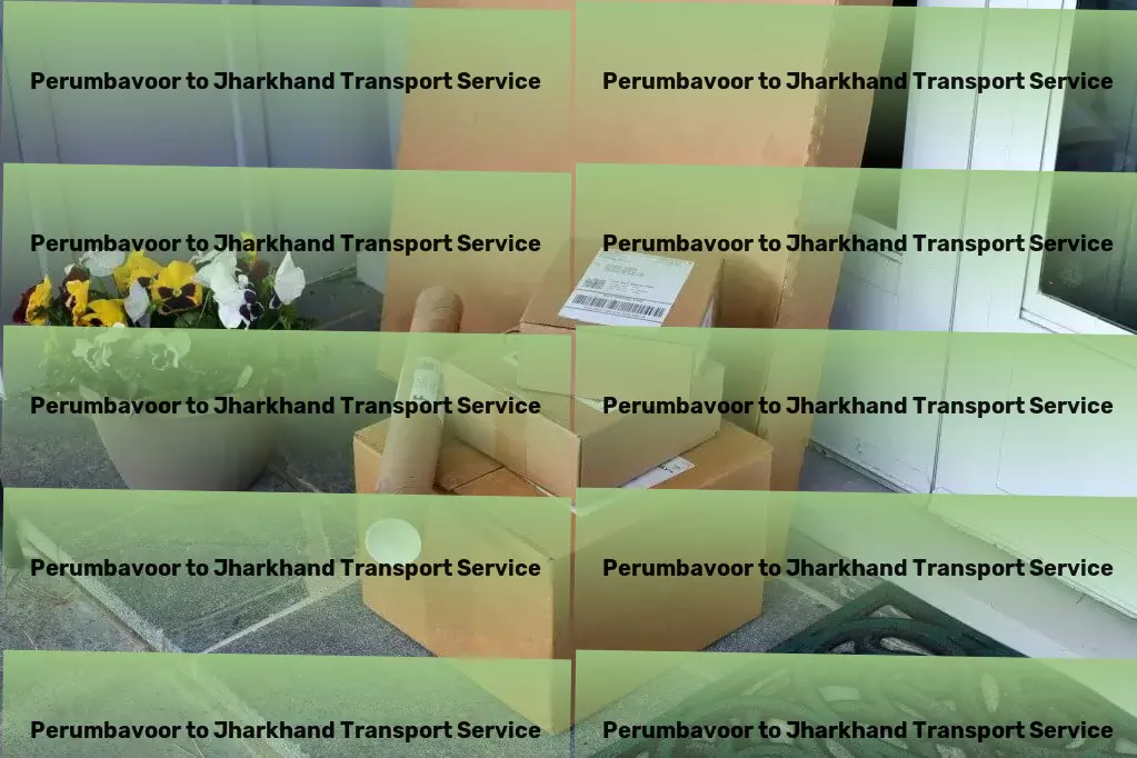 Perumbavoor to Jharkhand Transport Connect to new markets with ease, thanks to our solutions! - Advanced package forwarding