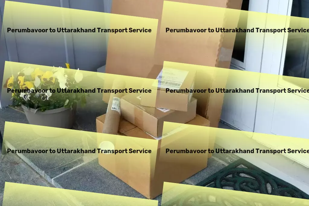 Perumbavoor to Uttarakhand Transport Navigate India's logistic complexities with confidence and ease! - Specialized furniture moving